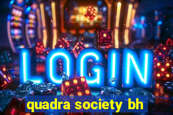 quadra society bh
